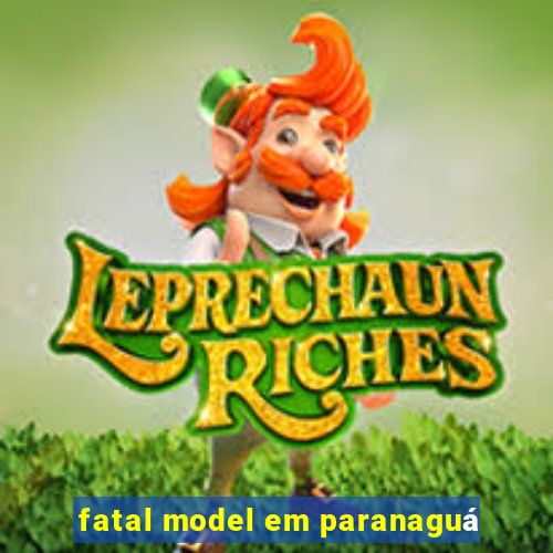 fatal model em paranaguá