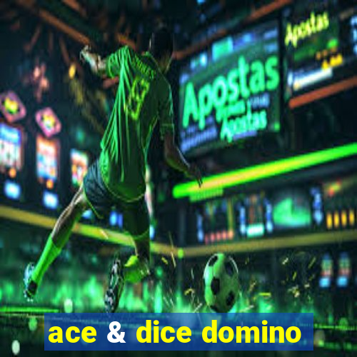 ace & dice domino
