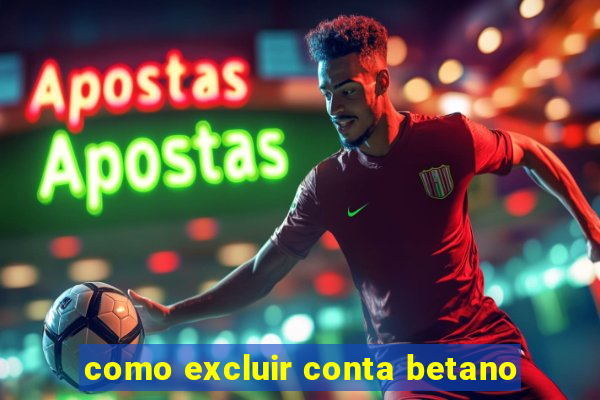 como excluir conta betano