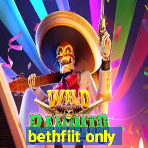 bethfiit only