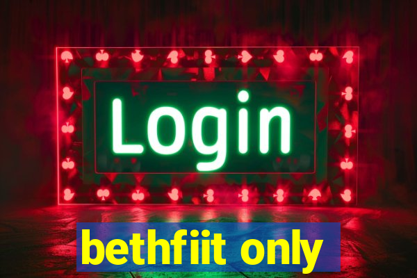 bethfiit only