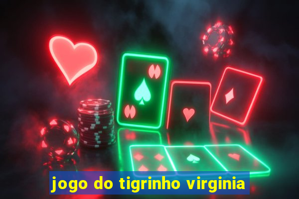 jogo do tigrinho virginia
