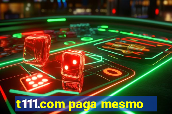 t111.com paga mesmo