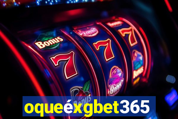 oqueéxgbet365