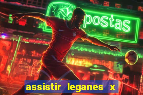 assistir leganes x real madrid ao vivo online gratis