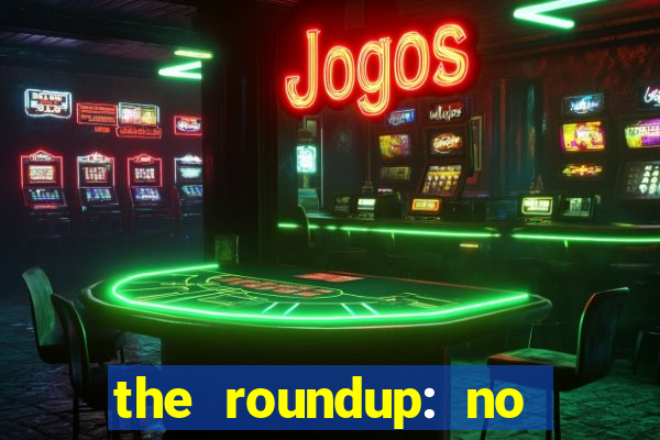 the roundup: no way out online legendado