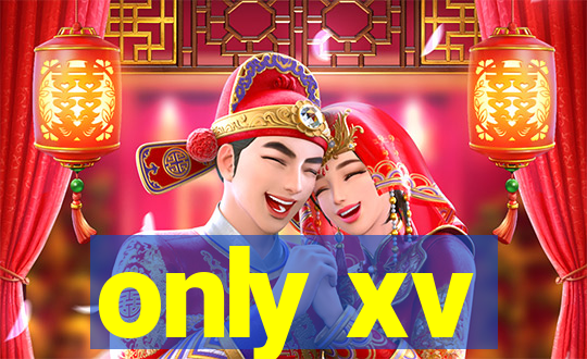 only xv