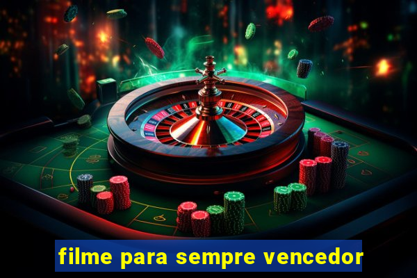 filme para sempre vencedor