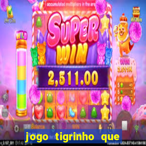 jogo tigrinho que da bonus no cadastro