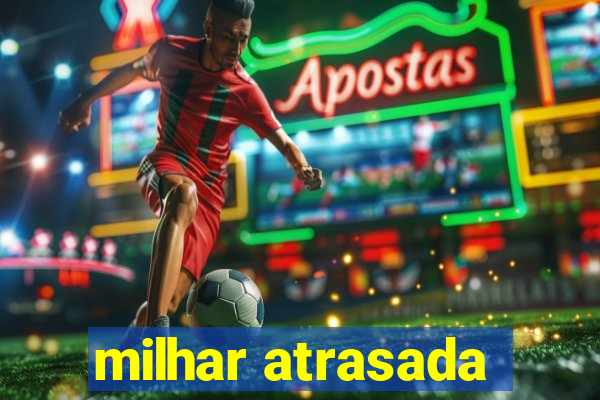 milhar atrasada