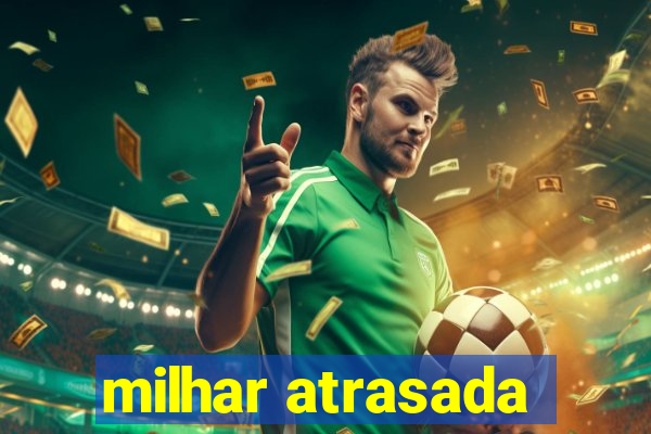 milhar atrasada
